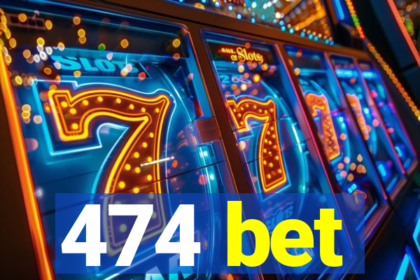 474 bet